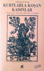 Kurtlarla Koşan Kadınlar Vahşi Kadın Arketipine Dair Mit ve Öyküler