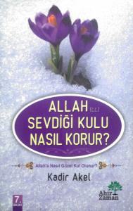 Allah (C.C.) Sevdiği Kulu Nasıl Korur? Allah (C.C.) Sevdiği Kulu Nasıl Korur?