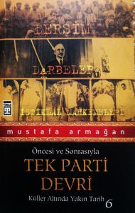Tek Parti Devri / Öncesi ve Sonrasıyla Küller Altında Yakın Tarih-6 Tek Parti Devri / Öncesi ve Sonrasıyla Küller Altında Yakın Tarih-6