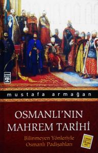 Osmanlı'nın Mahrem Tarihi Bilinmeyen Yönleriyle Osmanlı Padişahları Osmanlı'nın Mahrem Tarihi Bilinmeyen Yönleriyle Osmanlı Padişahları