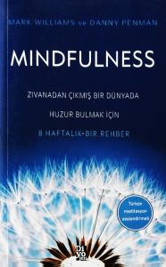 Mindfulness Zıvanadan Çıkmış Bir Dünyada Huzur Bulmak İçin 8 Haftalık Bir Rehber