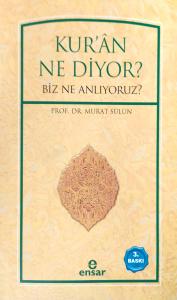 Kur'an Ne Diyor? Biz Ne Anlıyoruz? Kur'an Ne Diyor? Biz Ne Anlıyoruz?