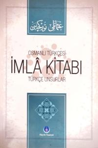 Osmanlı Türkçesi İmla Kitabı - Türkçe Unsurlar