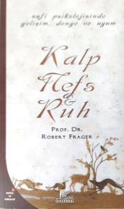 Kalp, Nefs ve Ruh - Sufi Psikolojisinde Gelişim, Denge ve Uyum Kalp, Nefs ve Ruh - Sufi Psikolojisinde Gelişim, Denge ve Uyum