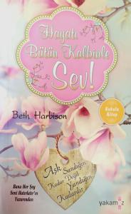 Hayatı Bütün Kalbinle Sev! Hayatı Bütün Kalbinle Sev!