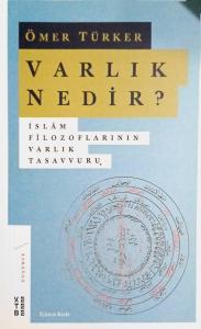 Varlık Nedir? İslam Filozoflarının Varlık Tasavvuru Varlık Nedir? İslam Filozoflarının Varlık Tasavvuru