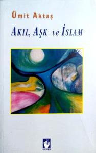 Akıl, Aşk ve İslam Akıl, Aşk ve İslam