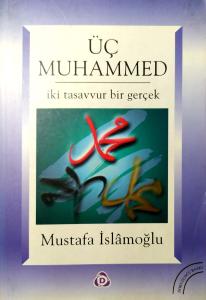 Üç Muhammed İki Tasavvur Bir Gerçek Üç Muhammed İki Tasavvur Bir Gerçek