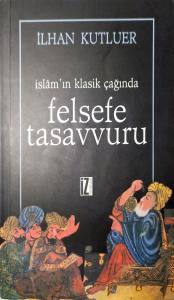 İslam'ın Klasik Çağında Felsefe Tasavvuru İslam'ın Klasik Çağında Felsefe Tasavvuru
