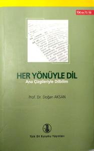 Her Yönüyle Dil (Ana Çizgileriyle Dilbilim) Her Yönüyle Dil (Ana Çizgileriyle Dilbilim)