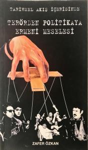 Tarihsel Akış İçerisinde Terörden Politikaya Ermeni Meselesi Tarihsel Akış İçerisinde Terörden Politikaya Ermeni Meselesi