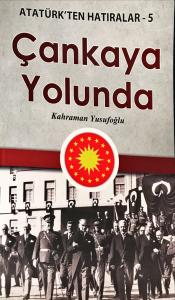 Çankaya Yolunda / Atatürk'ten Hatıralar-5 Çankaya Yolunda / Atatürk'ten Hatıralar-5
