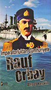 İmparatorluktan Cumhuriyete Rauf Orbay