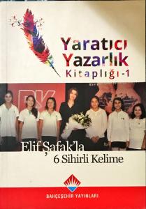 Yaratıcı Yazarlık Kitaplığı-1 Elif Şafakla 6 Sihirli Kelime Yaratıcı Yazarlık Kitaplığı-1 Elif Şafakla 6 Sihirli Kelime