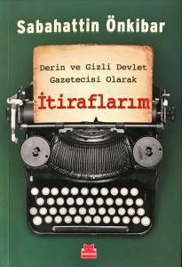 Derin ve Gizli Devlet Gazetecisi Olarak İtiraflarım Derin ve Gizli Devlet Gazetecisi Olarak İtiraflarım