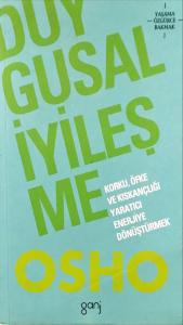 Duygusal İyileşme/ Korku, Öfke ve Kıskançlığı Yaratıcı Enerjiye Dönüştürmek? Duygusal İyileşme/ Korku, Öfke ve Kıskançlığı Yaratıcı Enerjiye Dönüştürmek?