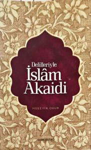Delilleriyle İslam Akaidi Delilleriyle İslam Akaidi