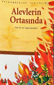 Peygamberleri Tanıyalım-6 Alevlerin Ortasında Peygamberleri Tanıyalım-6 Alevlerin Ortasında