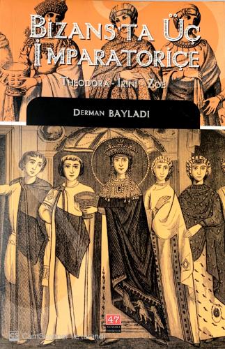Bizans'ta Üç İmparatoriçe Theodora, Irini, Zoe Derman Bayladı 47 Numar