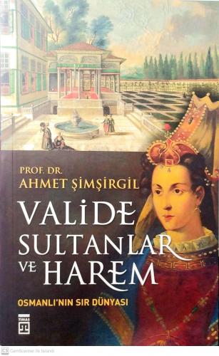 Valide Sultanlar ve Harem Osmanlı'nın Sır Dünyası Ahmet Şimşirgil Tima