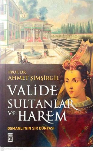 Valide Sultanlar ve Harem Osmanlı'nın Sır Dünyası