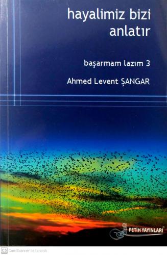 Hayalimiz Bizi Anlatır - Başarmam Lazım 3 Ahmed Levent Şangar Fetih