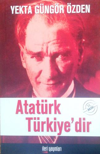 Atatürk Türkiye'dir Yekta Güngör Özden İleri