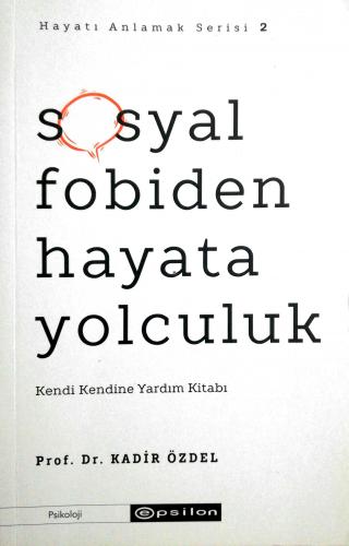 Sosyal Fobiden Hayata Yolculuk Kadir Özdel Epsilon Yayıncılık