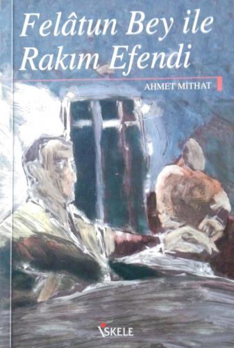 Felatun Bey ile Rakım Efendi Ahmet Mithat Efendi İskele Yayıncılık