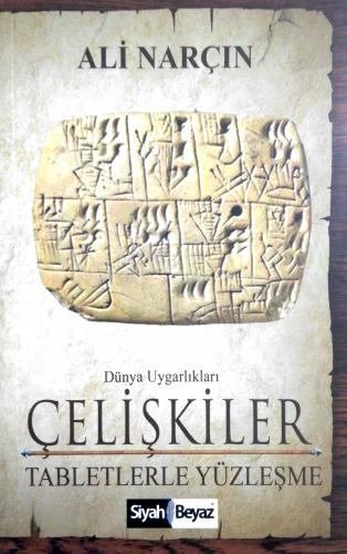 Dünya Uygarlıkları: Çelişkiler, Tabletlerle Yüzleşme Ali Narçın Siyah 