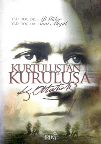 Kurtuluştan Kuruluşa K. Atatürk Ali Güler Truva