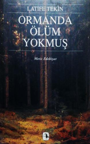 Ormanda Ölüm Yokmuş Latife Tekin Metis Yayınları