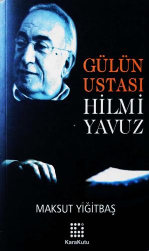 Gülün Ustası Hilmi Yavuz Maksut Yiğitbaş Karakutu