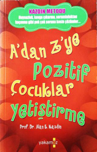 A'dan Z'ye Pozitif Çocuklar Yetiştirme Alan E. Kazdin Yakamoz Yayıncıl