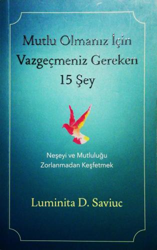 Mutlu Olmanız İçin Vazgeçmeniz Gereken 15 Şey Luminita D. Saviuc Butik