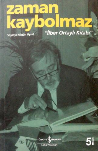 İlber Ortaylı Kitabı / Zaman Kaybolmaz Türkiye İş Bankası Kültür Yayın