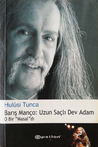 Barış Manço: Uzun Saçlı Dev Adam Hulusi Tunca Epsilon Yayıncılık