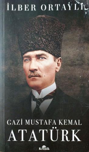 Gazi Mustafa Kemal Atatürk İlber Ortaylı Kronik