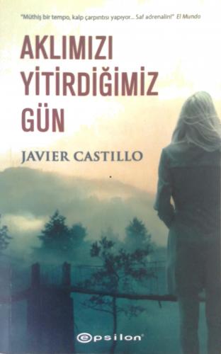 Aklımızı Yitirdiğimiz Gün Javier Castillo Epsilon Yayıncılık