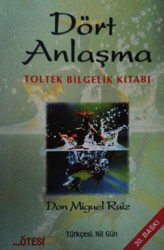 Dört Anlaşma: Toltek Bilgelik Kitabı Don Miguel Ruiz Ötesi