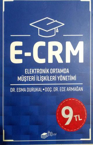 E-CRM Elektronik Ortamda Müşteri İlişkileri Yönetimi Doç. Dr. Ece Arma