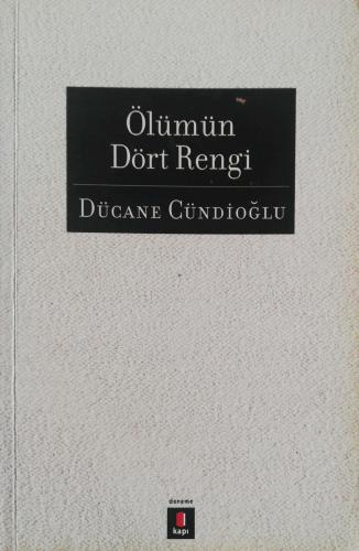 Ölümün Dört Rengi Dücane Cündioğlu Kapı Yayınları