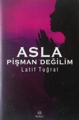 Asla Pişman Değilim Latif Tuğral Birharf Yayınları