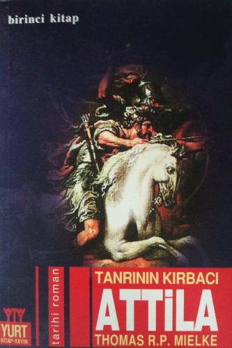 Tanrının Kırbacı Attila 1 Thomas R. P. Mielke Yurt Kitap-Yayın