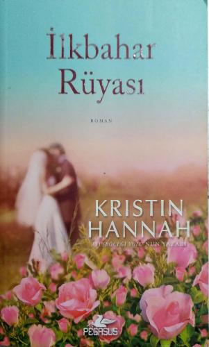 İlkbahar Rüyası Kristin Hannah Pegasus Yayıncılık