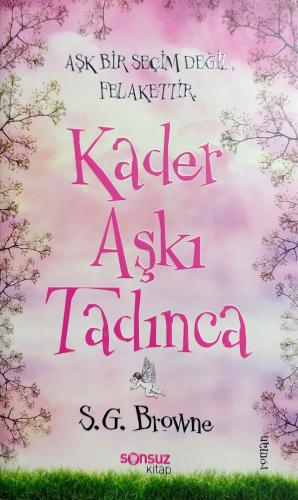 Kader Aşkı Tadınca / Aşk Bir Seçim Değil Felakettir S. G. Browne Sonsu