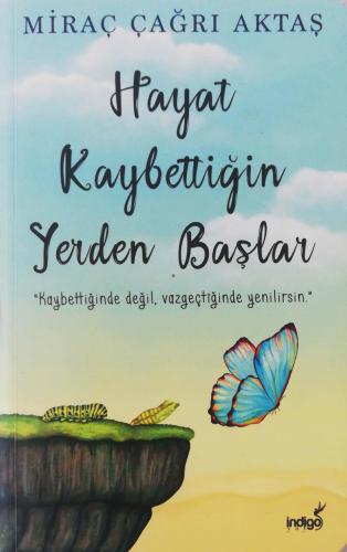 Hayat Kaybettiğin Yerden Başlar Miraç Çağrı Aktaş indigo Kitap