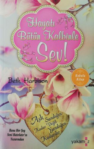 Hayatı Bütün Kalbinle Sev! Beth Harbison Yakamoz Yayıncılık