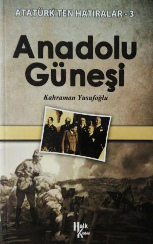 Anadolu Güneşi / Atatürk'ten Hatıralar 3 Kahraman Yusufoğlu Yılmaz