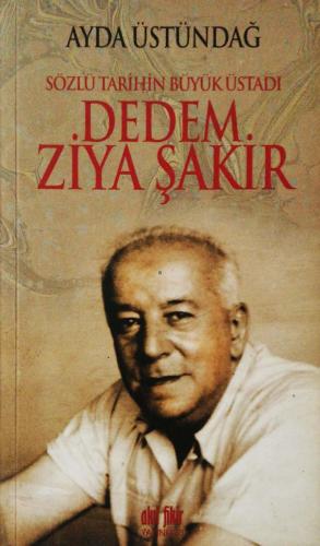 Sözlü Tarihin Büyük Üstadı Dedem Ziya Şakir Ayda Üstündağ Akıl fikir